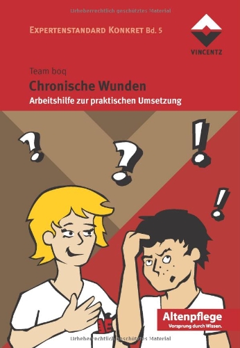  - Chronische Wunden: Arbeitshilfe zur praktischen Umsetzung, Reihe Expertenstandards konkret