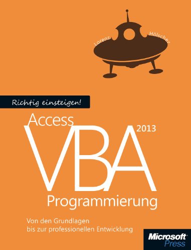  - Richtig einsteigen: Access 2013 VBA-Programmierung: Von den Grundlagen bis zur professionellen Entwicklung