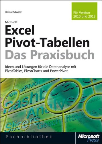  - Microsoft Excel Pivot-Tabellen - Das Praxisbuch: Ideen und Lösungen für die Datenanalyse mit PivotTables, PivotCharts und PowerPivot. Für Excel 2010 und Excel 2013