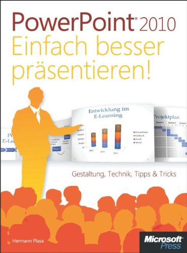  - Microsoft PowerPoint 2010 - Einfach besser präsentieren: Gestaltung, Technik, Tipps & Tricks