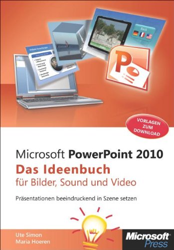  - Microsoft PowerPoint 2010 - Das Ideenbuch für Bilder, Sound und Video: Präsentationen beeindruckend in Szene setzen