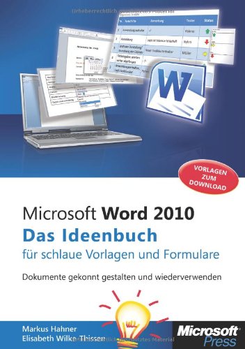  - Microsoft Word 2010 - Das Ideenbuch für schlaue Vorlagen und Formulare: Dokumente gekonnt gestalten und wiederverwenden