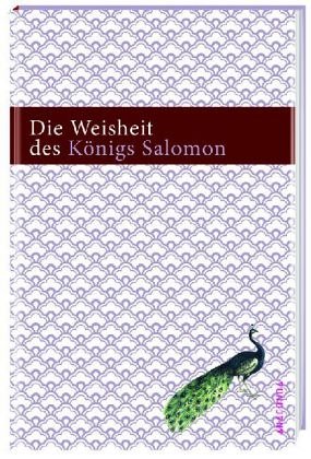  - Die Weisheit des Königs Salomon: Nach der Übersetzung von Martin Luther