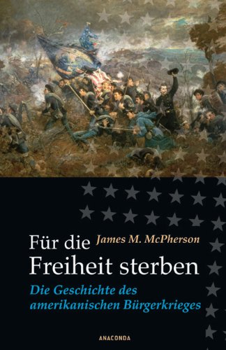  - Für die Freiheit sterben. Die Geschichte des amerikanischen Bürgerkrieges