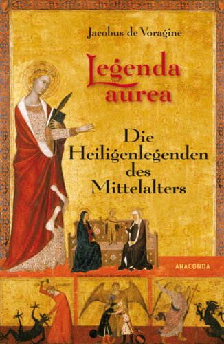  - Legenda aurea. Die Heiligenlegenden des Mittelalters