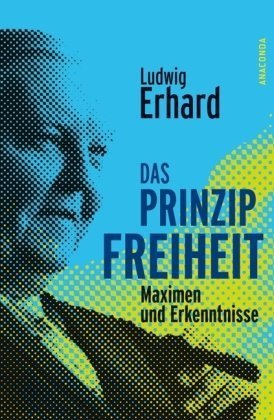  - Das Prinzip Freiheit. Maximen und Erkenntnisse