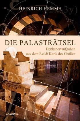  - Die Palasträtsel. Denksportaufgaben aus dem Reich Karls des Großen