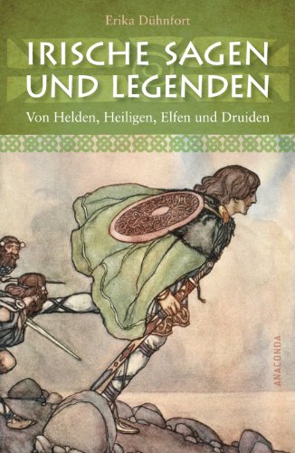  - Irische Sagen und Legenden: Von Helden, Heiligen, Elfen und Druiden