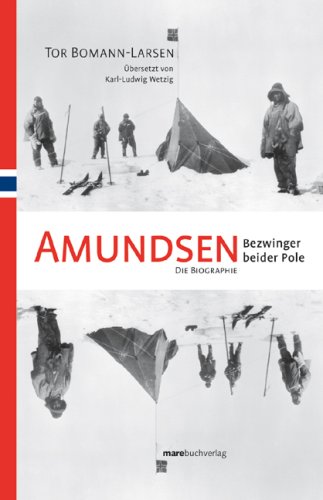  - Amundsen. Bezwinger beider Pole: Die Biographie