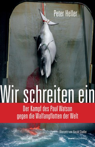  - Wir schreiten ein: Der Kampf des Paul Watson gegen die Walfangflotten der Welt