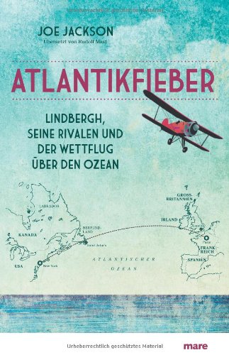  - Atlantikfieber: Lindbergh, seine Rivalen und der Wettflug über den Ozean