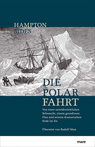  - Die Polarfahrt: Von einer unwiderstehlichen Sehnsucht, einem grandiosen Plan und seinem dramatischen Ende im Eis