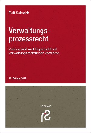  - Verwaltungsprozessrecht: Zulässigkeit und Begründetheit verwaltungsrechtlicher Verfahren