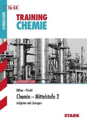  - Training Chemie: Chemie - Mittelstufe 2 für G8. Aufgaben mit Lösungen. Training Grundwissen Chemie.