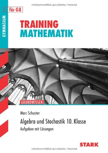  - Training Mathematik Mittelstufe / Algebra und Stochastik 10. Klasse: Grundwissen: Grundwissen.  Aufgaben mit Lösungen für G8