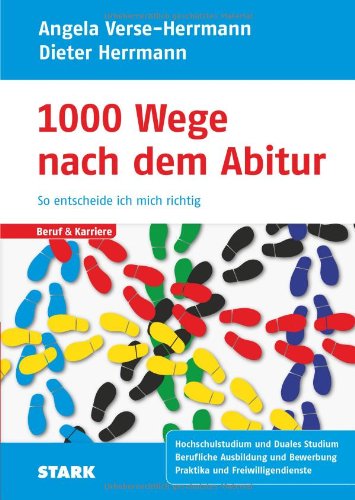  - Beruf & Karriere / 1000 Wege nach dem Abitur - So entscheide ich mich richtig: Hochschulstudium und Duales Studium<br>Berufliche Ausbildung und ... Bewerbung. Praktika und Freiwilligendienste