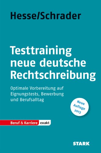  - Testtraining Neue deutsche Rechtschreibung; Eignungs- und Einstellungstests sicher bestehen