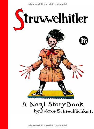  - Struwwelhitler - A Nazi Story Book by Dr. Schrecklichkeit. Eine Struwwelpeter-Parodie von 1941