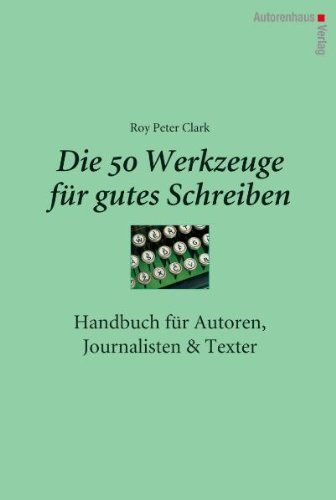  - Die 50 Werkzeuge für gutes Schreiben - Handbuch für Autoren, Journalisten, Texter