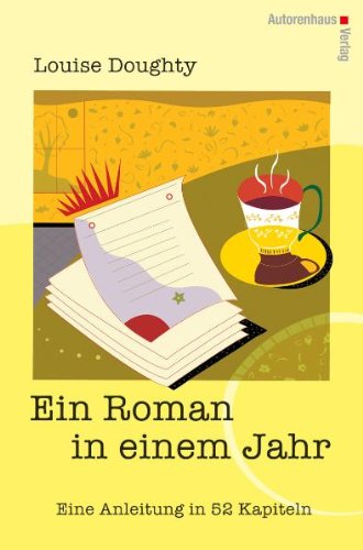  - Ein Roman in einem Jahr: Eine Anleitung in 52 Kapiteln