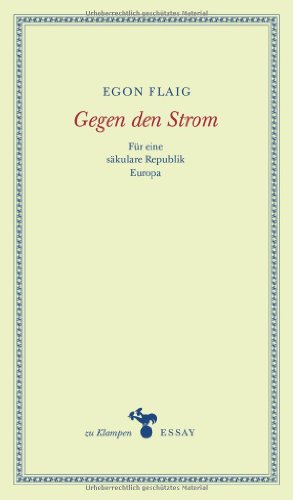  - Gegen den Strom: Für eine säkulare Republik Europa. Essays