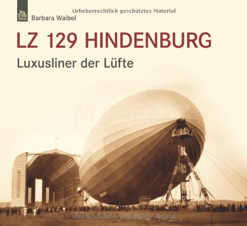  - LZ 129 Hindenburg: Luxusliner der Lüfte