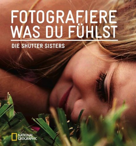  - Fotografiere, was du fühlst: Die Shutter Sisters