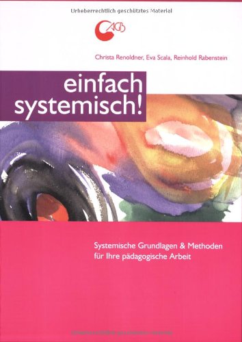  - Einfach systemisch! Systemische Grundlagen & Methoden für Ihre pädagogische Arbeit