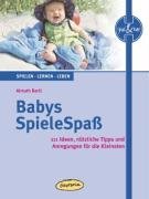  - Babys SpieleSpaß: 111 Ideen, nützliche Tipps und Anregungen für die Kleinsten