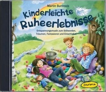  - Kinderleichte Ruheerlebnisse CD: Entspannungsmusik zum Stillwerden, Träumen, Fantasieren und Einschlafen