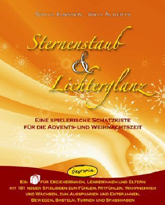  - Sternenstaub & Lichterglanz: Eine spielerische Schatzkiste für die Advents- und Weihnachtszeit. Ein Geschenk für ErzieherInnen, LehrerInnen und Eltern ... Bewegen, Basteln, Turnen und Spaßhaben