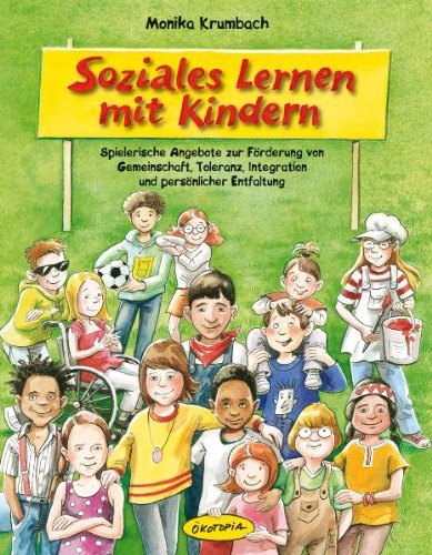  - Soziales Lernen mit Kindern: Spielerische Angebote zur Förderung von Gemeinschaft, Toleranz, Integration und persönlicher Entfaltung