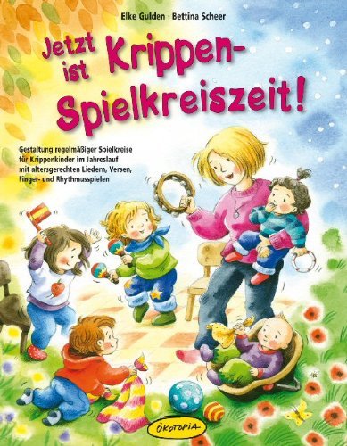  - Jetzt ist Krippen-Spielkreiszeit! (Buch): Gestaltung regelmäßiger Spielkreise für Krippenkinder im Jahreslauf mit altersgerechten Liedern, Versen, Finger- und Rhythmusspielen