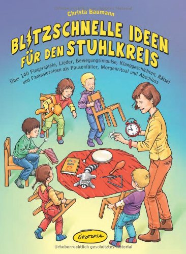  - Blitzschnelle Ideen für den Stuhlkreis: Über 140 Fingerspiele, Lieder, Bewegungsimpulse, Klanggeschichten, Rätsel und Fantasiereisen als Pausenfüller, Morgenritual und Abschluss