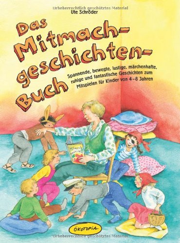  - Das Mitmachgeschichten-Buch: Spannende, bewegte, lustige, märchenhafte, ruhige und fantastische Geschichten zum Mitspielen für Kinder von 4-8 Jahren