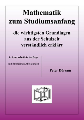  - Mathematik zum Studiumsanfang: Die wichtigsten Grundlagen aus der Schulzeit verständlich erklärt