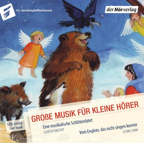  - Eine musikalische Schlittenfahrt. Vom Englein, das nicht singen konnte: Die Taschenphilharmonie. Große Musik für kleine Hörer