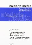  - Grundriss Gewerblicher Rechtsschutz und Urheberrecht: Mit 55 Fällen und Lösungen (Start ins Rechtsgebiet)