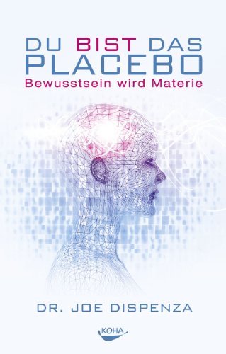 Dispenza, Joe - Du bist das Placebo  - Bewusstsein wird Materie