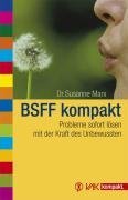  - BSFF kompakt: Probleme sofort lösen mit der Kraft des Unbewussten