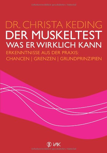  - Der Muskeltest - Was er wirklich kann: Erkenntnisse aus der Praxis: Chancen, Grenzen, Grundprinzipien