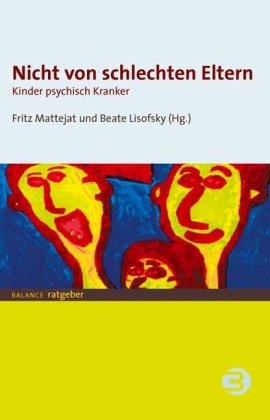 Mattejat, Fritz / Lisofsky, Beate (Hg.) - Nicht von schlechten Eltern: Kinder psychisch Kranker