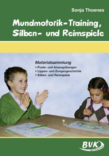  - Mundmotorik-Training, Silben- und Reimspiele: Materialsammlung: Puste- und Ansaugübungen, Lippen- und Zungengeschichte, Silben- und Reimspiele