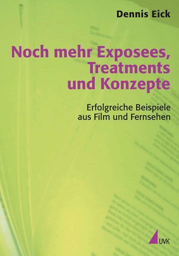  - Noch mehr Exposees, Treatments und Konzepte. Erfolgreiche Beispiele aus Film und Fernsehen