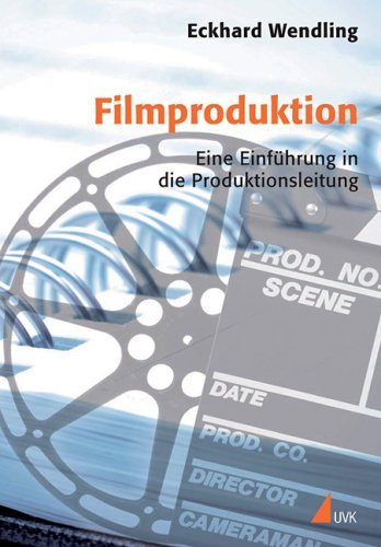  - Filmproduktion. Eine Einführung in die Produktionsleitung