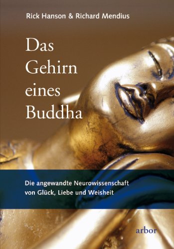  - Das Gehirn eines Buddha: Die angewandte Neurowissenschaft von Glück, Liebe und Weisheit