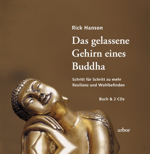  - Das gelassene Gehirn eines Buddha: Schritt für Schritt zu mehr Resilienz und Wohlbefinden