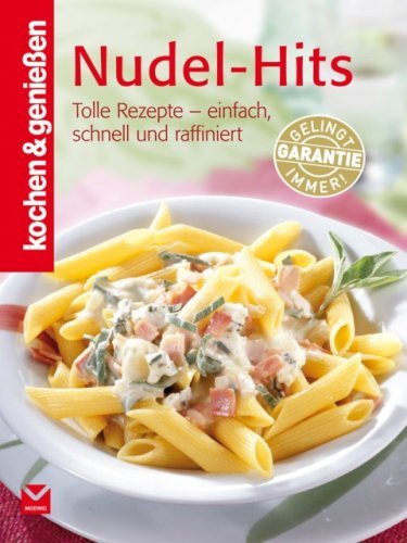  - Kochen & Genießen Nudel-Hits: Tolle Rezepte - einfach, schnell und raffiniert