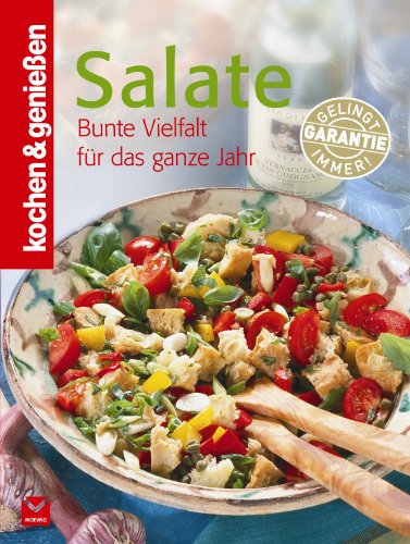  - Kochen & Genießen Salate: Bunte Vielfalt für das ganze Jahr