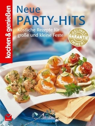  - Kochen & Genießen Neue Party Hits: Köstliche Rezepte für große und kleine Feste